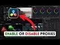 How to Enable or Disable Proxies in DaVinci Resolve 2025?