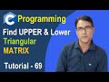 Find Upper and Lower Triangular Matrix in C Language | C Language Tutorial - 69