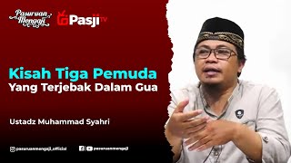 KISAH TIGA PEMUDA YANG TERJEBAK DALAM GUA | Ustadz Muhammad Syahri