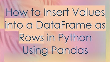 How to Insert Values into a DataFrame as Rows in Python Using Pandas