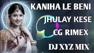 Kaniha La Beni Jhulay Kese Cg Rimix Dj Xyz Offical