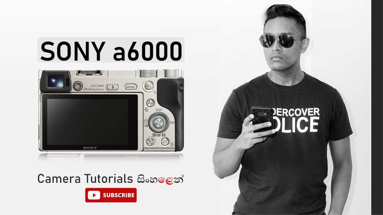 Sony a6000 mirrorless camera guide සිංහළෙන් PIXELvoiz Sri Lanka YouTube