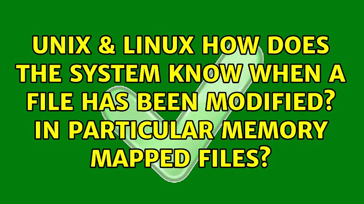 How does the system know when a file has been modified? In particular memory mapped files?