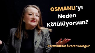 OSMANLI'yı Neden Kötülüyorsun? | Soramazsın: Ceren Sungur | 196. Bölüm by 321Media Productions 20,402 views 4 months ago 11 minutes, 49 seconds