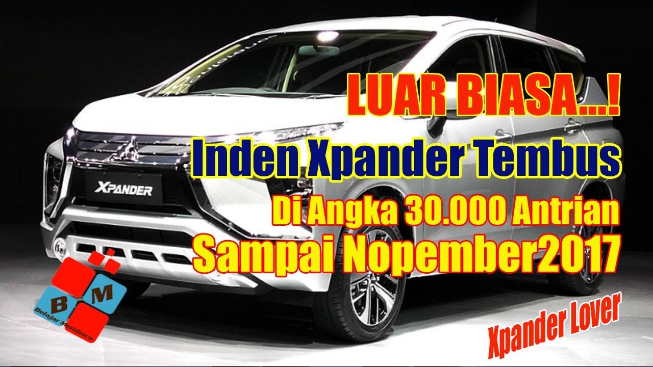 LUAR BIASA Inden Xpander Sudah Tembus 30000 Hingga Nopember 2017