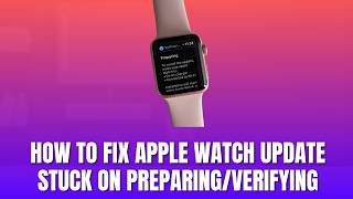 How to Fix Apple Watch Update Stuck on Preparing Verifying 2026