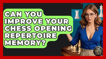 Can You Improve Your Chess Opening Repertoire Memory? - The Chess Codex