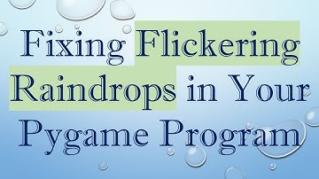 Fixing Flickering Raindrops in Your Pygame Program