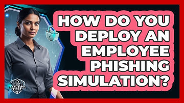 How Do You Deploy an Employee Phishing Simulation?