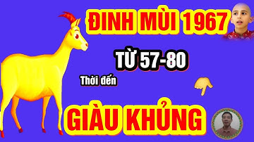 🔴 Chấn động BÍ MẬT Cực Sốc  ĐINH MÙI 1967 Từ 57   80 Hưởng Trọn Lộc Trời, HỐT TIỀN TỶ, CỰC GIÀU