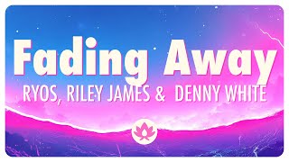 Ryos, Riley James &  Denny White - Fading Away (Lyrics)
