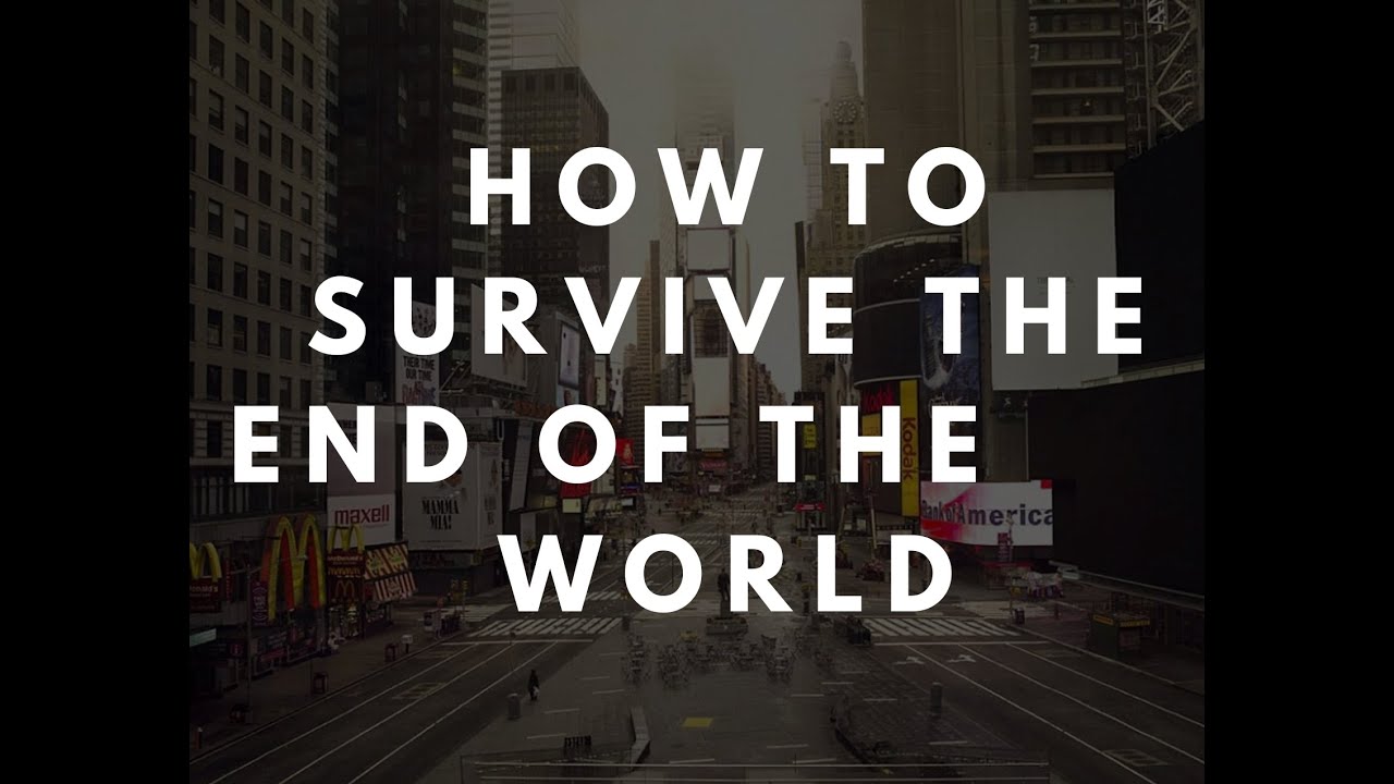 How to Survive the End of the World - YouTube