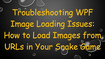 Troubleshooting WPF Image Loading Issues: How to Load Images from URLs in Your Snake Game