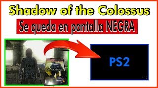 PS2 | Shadow of the Colossus,NO FUNCIONA se queda en PANTALLA NEGRA