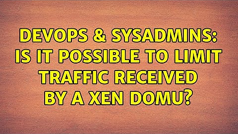 DevOps & SysAdmins: Is it possible to limit traffic received by a xen domU?