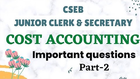 |CSEB EXAM |COST ACCOUNTING Important Questions PART-2|