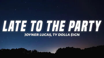 Joyner Lucas - Late To The Party (Lyrics) Feat. Ty Dolla $ign