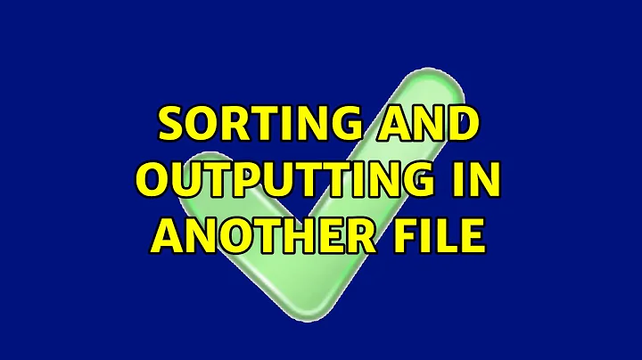 Sorting and outputting in another file