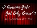 Awesome God / God Only Knows - Bailey Madison & Kevin Quinn (Lyrics)