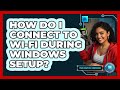 How Do I Connect To Wi-Fi During Windows Setup?
