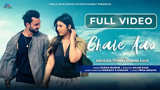 Chale Aao - Full Video Feat Abhishek Verma Jasmine Kaur Duran Maibam New Hindi Song 2023