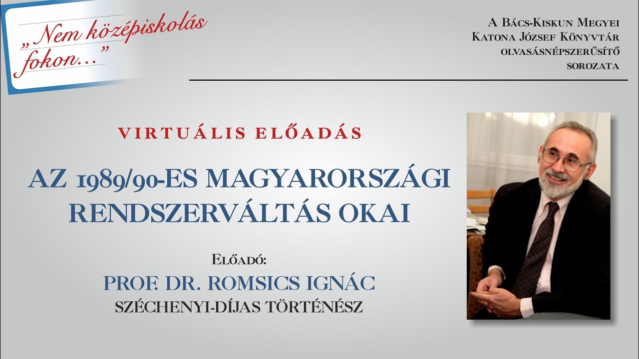 Az 1989/90-es magyarországi rendszerváltás okai (Prof. Dr. Romsics Ignác)