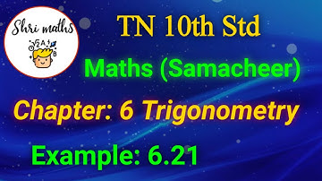TN 10th Std (Samacheer) Maths Chapter: 6 Trigonometry Example: 6.21