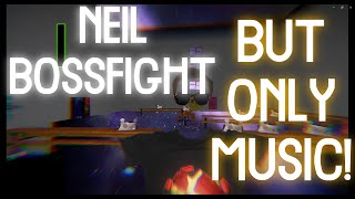 (HD AUDIO) NEIL BOSSFIGHT BUT IT'S ONLY THE MUSIC!!