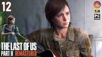 The Last of Us Part II Remastered PC Gameplay - Walkthrough - No Commentary | 4K 60Fps | Part 12