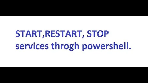 restart services, start/stop/ restart services through powershell, how to restart/start/stop service
