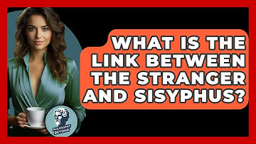 What Is The Link Between The Stranger And Sisyphus? - Philosophy Beyond