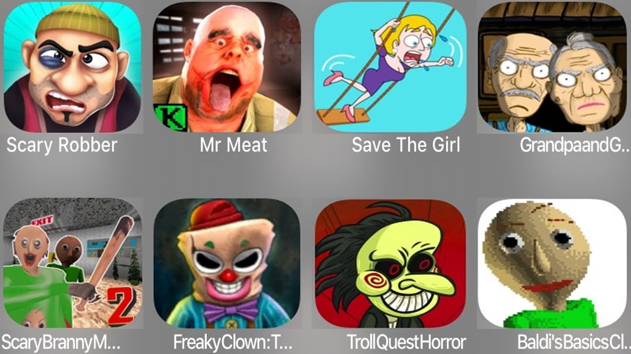 Scary Robber,Mr Meat,Save The Girl,Grandpa,Scary Branny,Freaky Clown,Troll Quest Horror,Baldi Basics