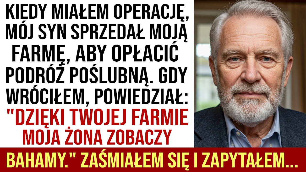 Mój Syn Sprzedał Moją Farmę, By Podróżować Z Synową — Żałował, Gdy Wróciłem