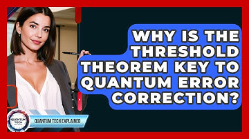 Why Is The Threshold Theorem Key To Quantum Error Correction? - Quantum Tech Explained
