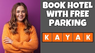 How To Book Hotels With Free Parking On Kayak.com | Step By Step Guide - Kayak.com Tutorial