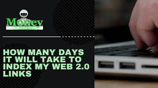 How many days will it take to index my web 2.0 links in Money Robot?