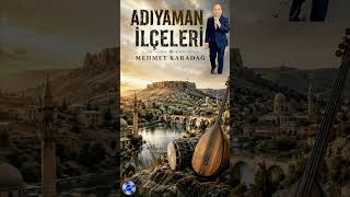 ADIYAMAN İLÇELERİ: ňSÖZ MÜZİK MEHMET KARADAĞ 