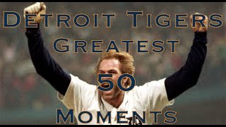 Detroit Tigers Top 50 Moments