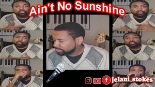 Aint No Sunshine (Bill Withers acapella Cover)