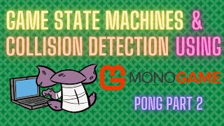 MonoGame State and Collision Detection | MonoGame Pong Tutorial Part2