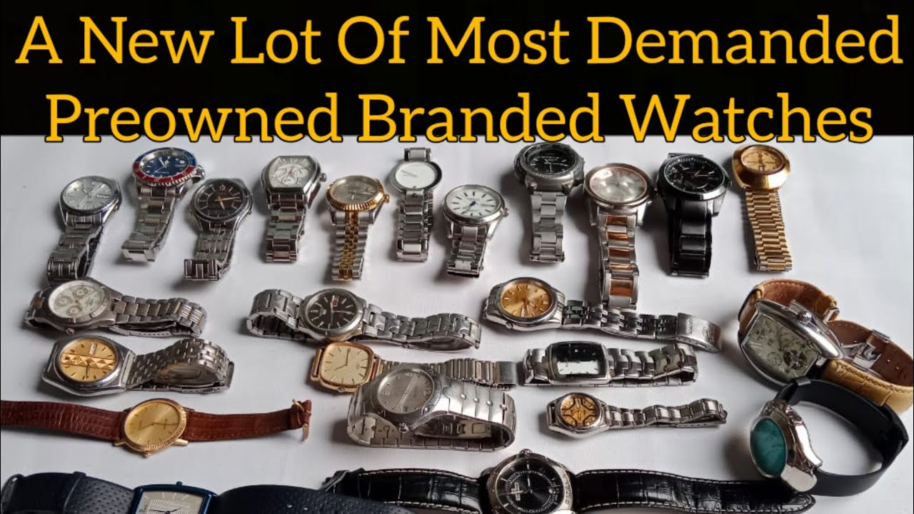 New Lot Of Most Demanded Preowned Branded Wrist Watches YouTube