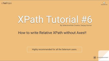 Xpath Tutorial #6: How to write Relative XPath without axes.