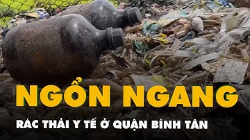 Ngổn ngang chai lọ không nhãn mác, rác thải y tế tại khu đất ở quận Bình Tân