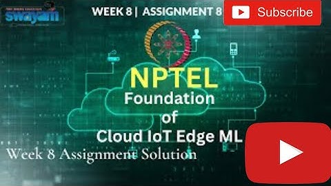 Foundation of Cloud IoT Edge ML Nptel assignment 8 week 8  answers 2024 #nptelanswer