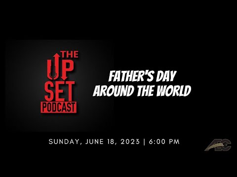 UpSet Podcast: Father's Day Around the World