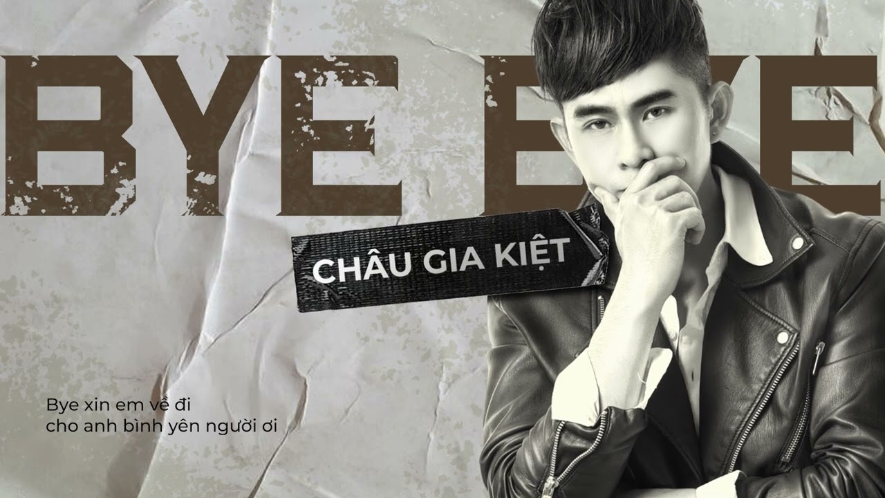 BYE BYE BYE ( Tạm Biệt ) - Châu Gia Kiệt