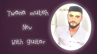 Twana muteh-with guitar | توانا موتیع-بەو بەو