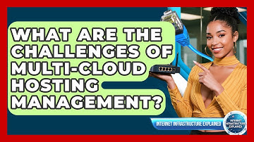 What Are The Challenges Of Multi-cloud Hosting Management? - Internet Infrastructure Explained