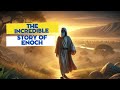 THE INCREDIBLE STORY OF ENOCH: THE MAN WHO WAS TAKEN BY GOD!