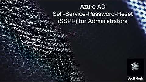 (AZ-500) Azure AD Self Service Password Reset SSPR for Administrators